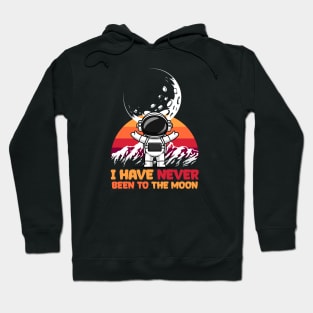 I Have Never Been to the Moon is Moon Hoodie